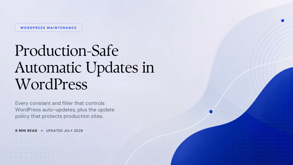 Automatic Updates in WordPress: A Production-Safe Configuration Guide Production-Safe Automatic Updates in WordPress