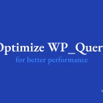 Optimize WP_Query for Better Performance in WordPress