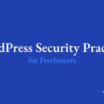 Top WordPress Security Practices for Freelancers