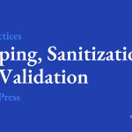 Best Practices for Escaping, Sanitization, and Validation in WordPress