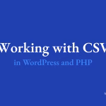 Working with CSV in WordPress and PHP