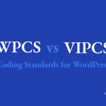 WPCS vs VIPCS — Coding Standards for WordPress