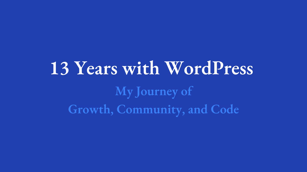 13 Years with WordPress — My Journey of Growth, Community, and Code