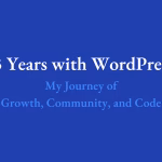 13 Years with WordPress — My Journey of Growth, Community, and Code