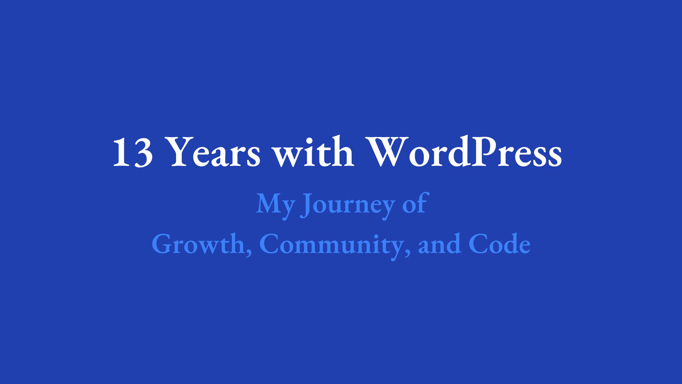 13 Years with WordPress — My Journey of Growth, Community, and Code