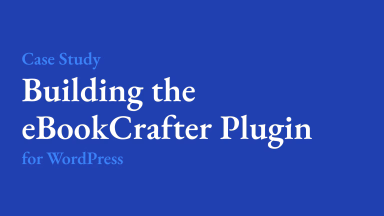 Building the eBookCrafter Plugin for WordPress Case Study: Building the eBookCrafter Plugin for WordPress - Custom Plugin Development