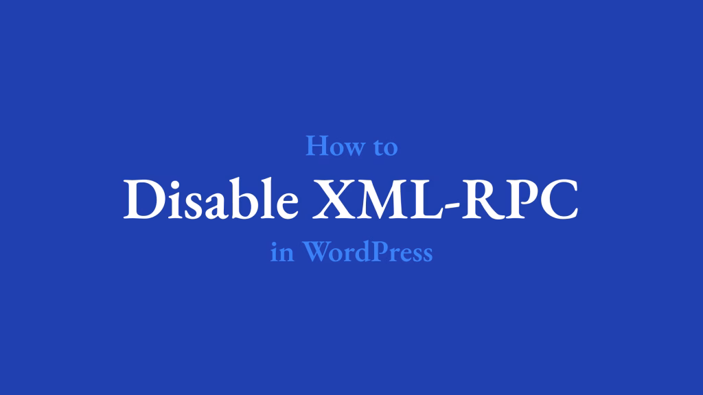 How to Disable XML-RPC in WordPress? How to Disable XML-RPC in WordPress?