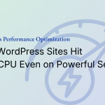 Why WordPress Sites Hit High CPU Usage?