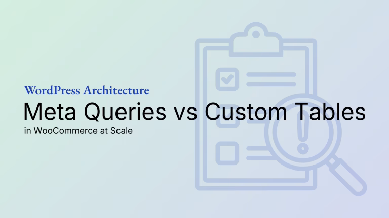 Meta Queries vs Custom Tables in WooCommerce at Scale