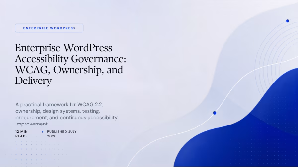 Enterprise WordPress Accessibility Governance: WCAG, Ownership, and Delivery Featured image for Enterprise WordPress Accessibility Governance: WCAG, Ownership, and Delivery