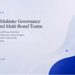 Featured image for WordPress Multisite Governance for Global and Multi-Brand Teams