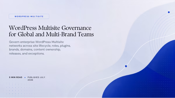 Featured image for WordPress Multisite Governance for Global and Multi-Brand Teams