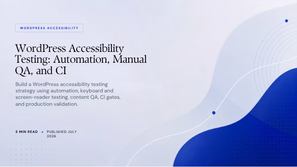 Featured image for WordPress Accessibility Testing: Automation, Manual QA, and CI