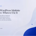 Featured image for Enterprise WordPress Multisite Architecture: When to Use It