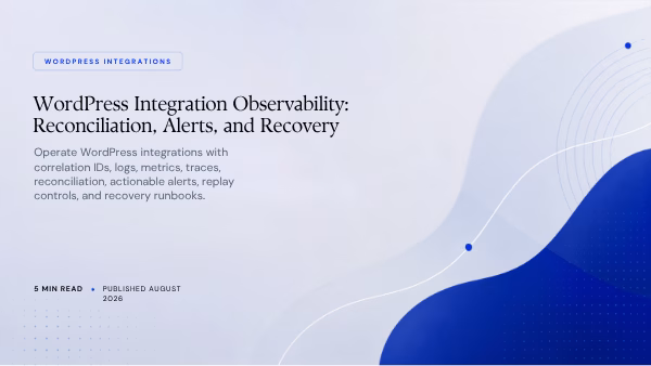 Featured image for WordPress Integration Observability: Reconciliation, Alerts, and Recovery
